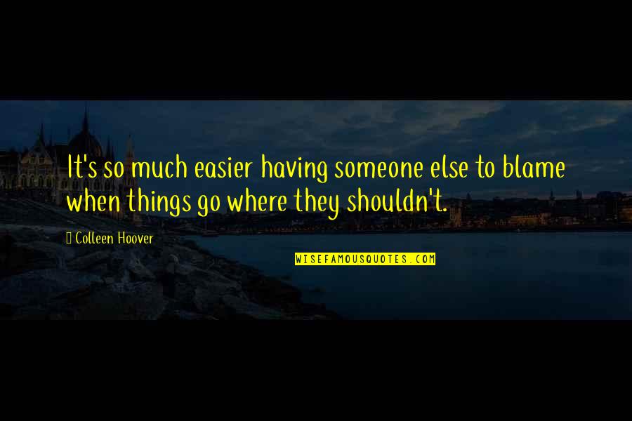 Gimcrackery Quotes By Colleen Hoover: It's so much easier having someone else to