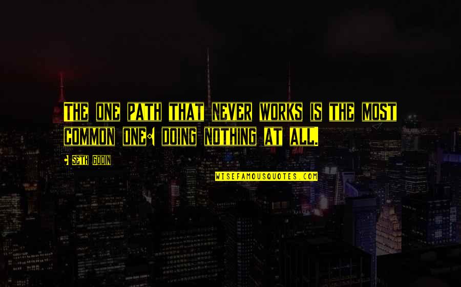 Gimcrackery Quotes By Seth Godin: The one path that never works is the