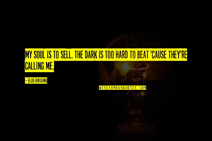 Gimelstob Arrest Quotes By Ellie Goulding: My soul is to sell. The dark is