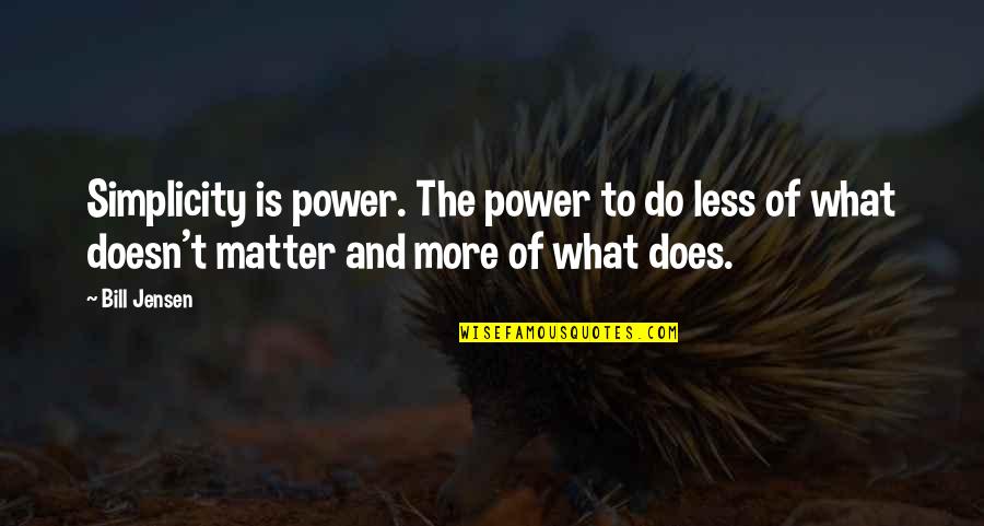 Gimenez Miami Quotes By Bill Jensen: Simplicity is power. The power to do less