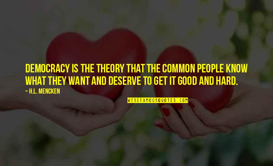 Gimenez Riili Quotes By H.L. Mencken: Democracy is the theory that the common people Gimenez Riili Quotes By H.L. Mencken: Democracy is the theory that the common people