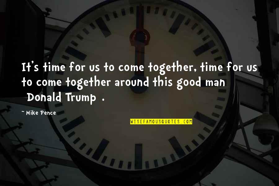 Gimenez Riili Quotes By Mike Pence: It's time for us to come together, time Gimenez Riili Quotes By Mike Pence: It's time for us to come together, time