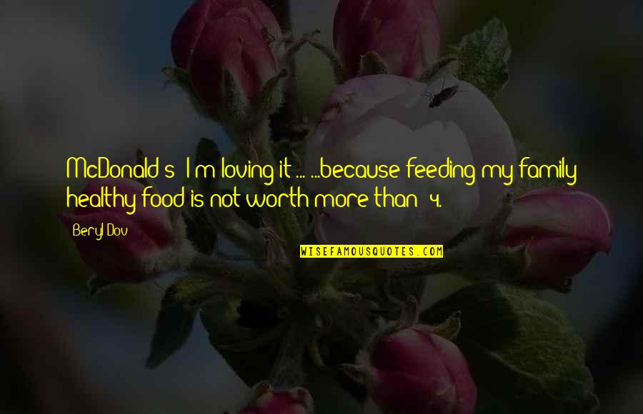 Gimeno Actriz Quotes By Beryl Dov: McDonald's: I'm loving it!... ...because feeding my family Gimeno Actriz Quotes By Beryl Dov: McDonald's: I'm loving it!... ...because feeding my family