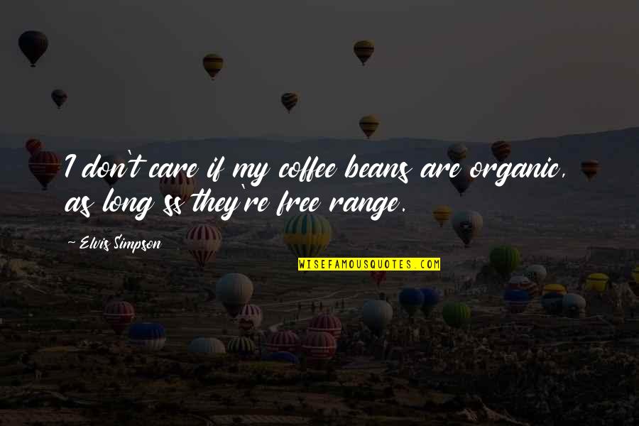 Gimeno Lily Quotes By Elvis Simpson: I don't care if my coffee beans are
