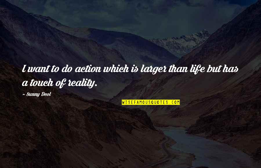 Gimeno Lily Quotes By Sunny Deol: I want to do action which is larger