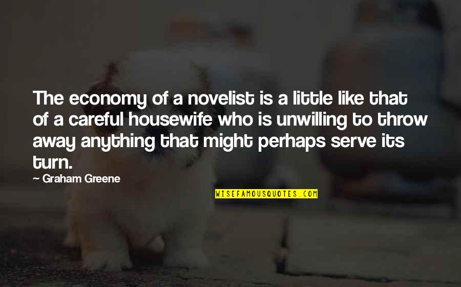 Gimera Quotes By Graham Greene: The economy of a novelist is a little Gimera Quotes By Graham Greene: The economy of a novelist is a little