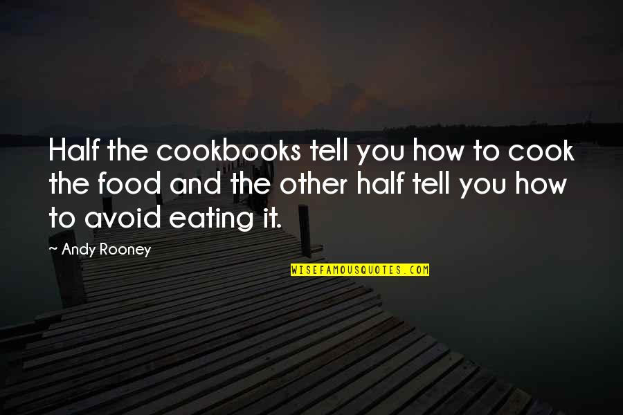 Gimiendo Frotando Quotes By Andy Rooney: Half the cookbooks tell you how to cook