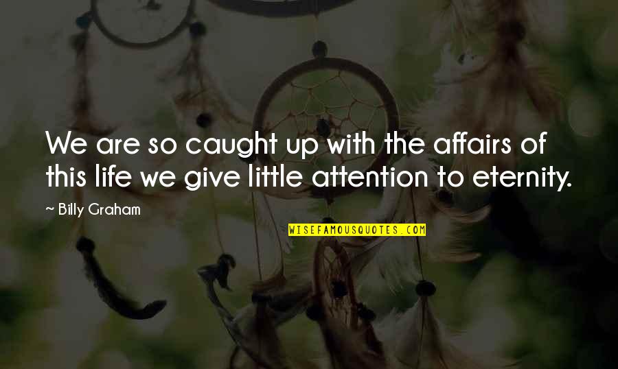 Gimignano Quotes By Billy Graham: We are so caught up with the affairs