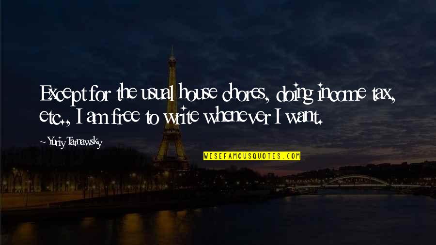 Gimingaw Nako Nimo Quotes By Yuriy Tarnawsky: Except for the usual house chores, doing income Gimingaw Nako Nimo Quotes By Yuriy Tarnawsky: Except for the usual house chores, doing income