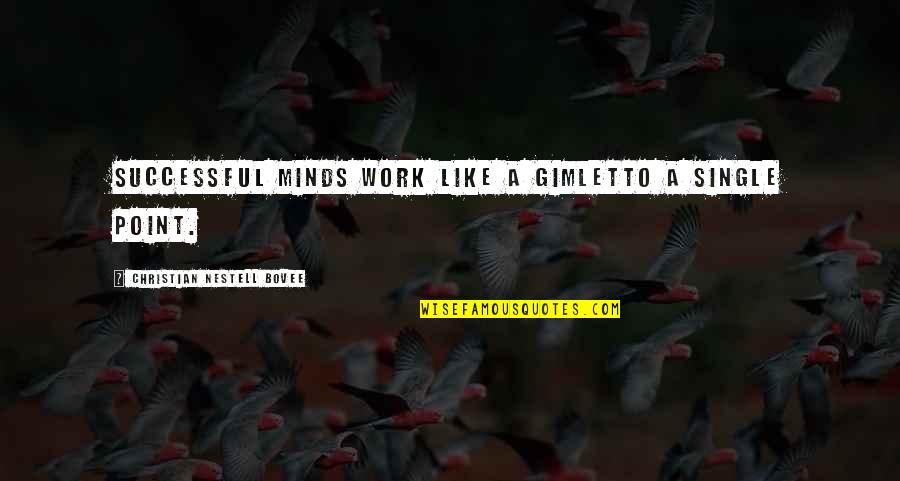 Gimlets Quotes By Christian Nestell Bovee: Successful minds work like a gimletto a single