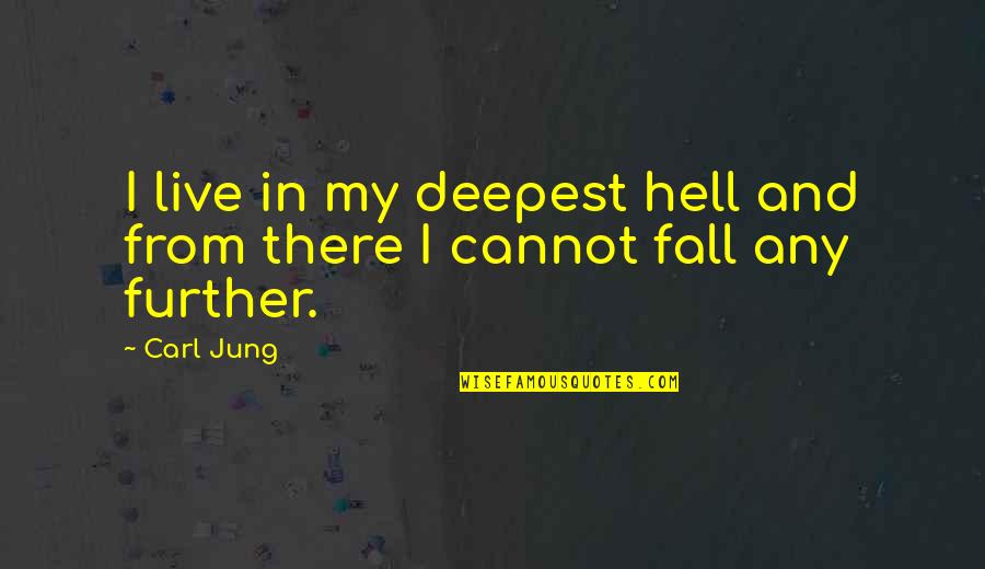 Gimli Quotes By Carl Jung: I live in my deepest hell and from