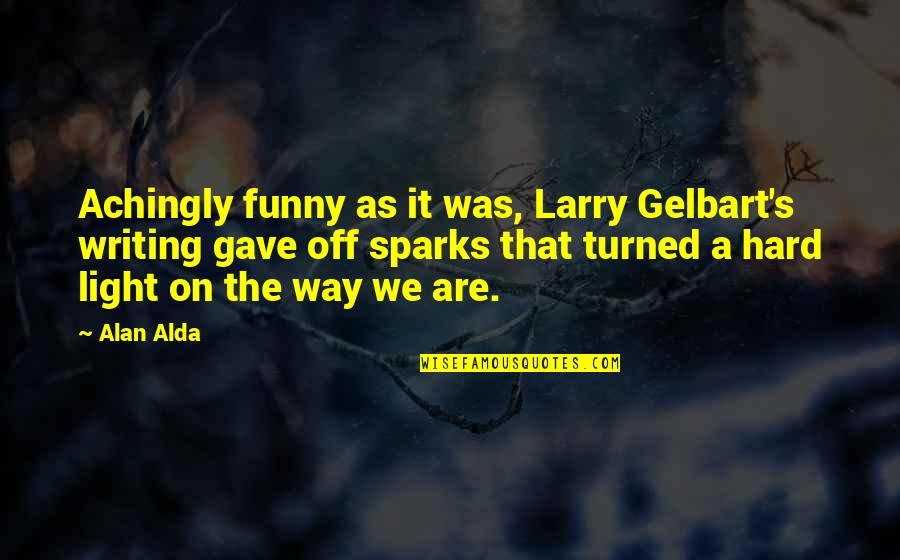 Gimlin And Udy Quotes By Alan Alda: Achingly funny as it was, Larry Gelbart's writing