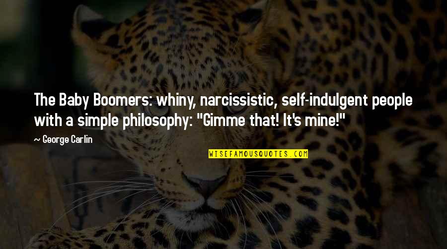 Gimme 5 Quotes By George Carlin: The Baby Boomers: whiny, narcissistic, self-indulgent people with Gimme 5 Quotes By George Carlin: The Baby Boomers: whiny, narcissistic, self-indulgent people with