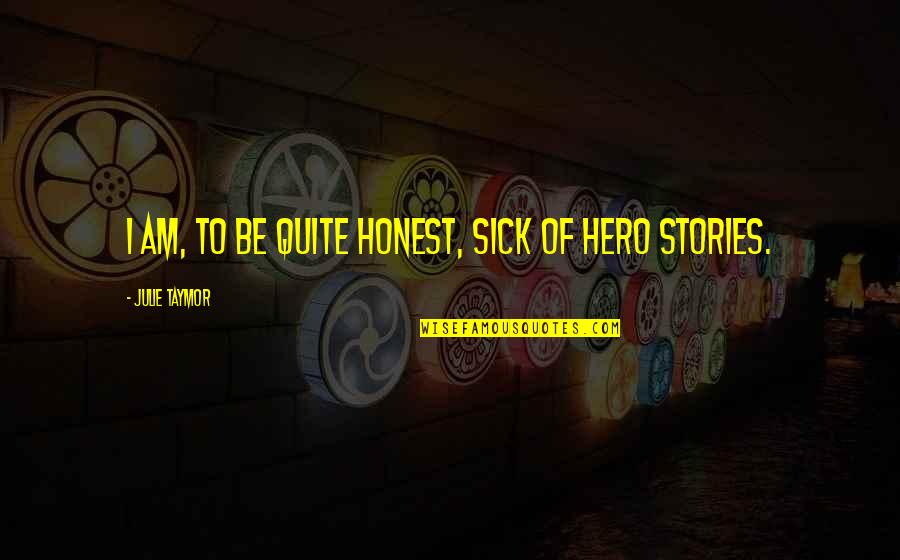 Gimme 5 Quotes By Julie Taymor: I am, to be quite honest, sick of Gimme 5 Quotes By Julie Taymor: I am, to be quite honest, sick of
