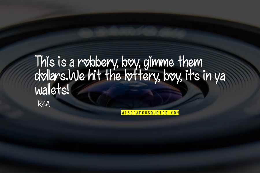 Gimme 5 Quotes By RZA: This is a robbery, boy, gimme them dollars.We
