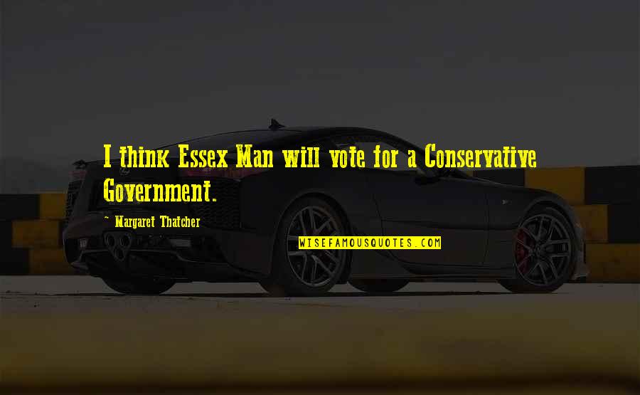 Gimme A Break Quotes By Margaret Thatcher: I think Essex Man will vote for a