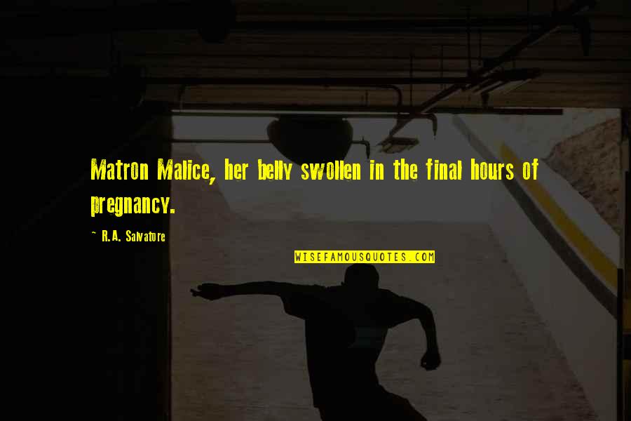 Gimme Gimme Gimme Funny Quotes By R.A. Salvatore: Matron Malice, her belly swollen in the final