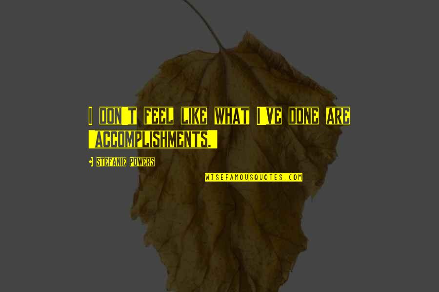 Gimme Gimme Gimme Funny Quotes By Stefanie Powers: I don't feel like what I've done are