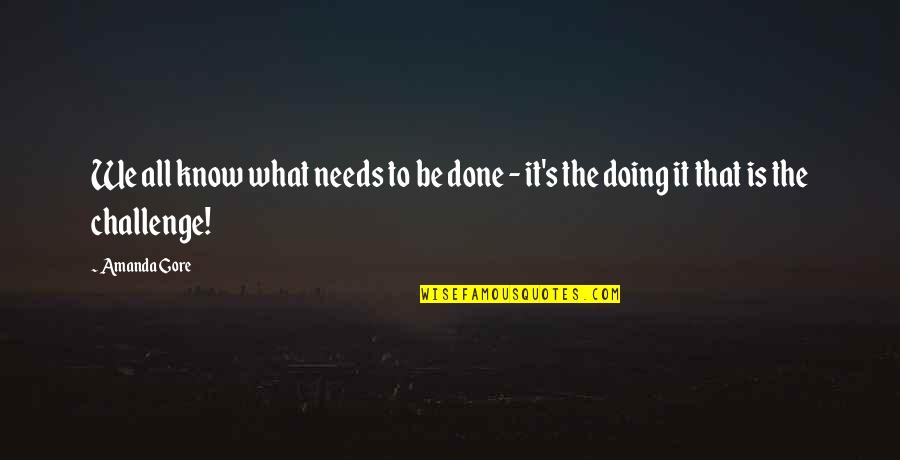 Gimme Gimme Gimme Quotes By Amanda Gore: We all know what needs to be done