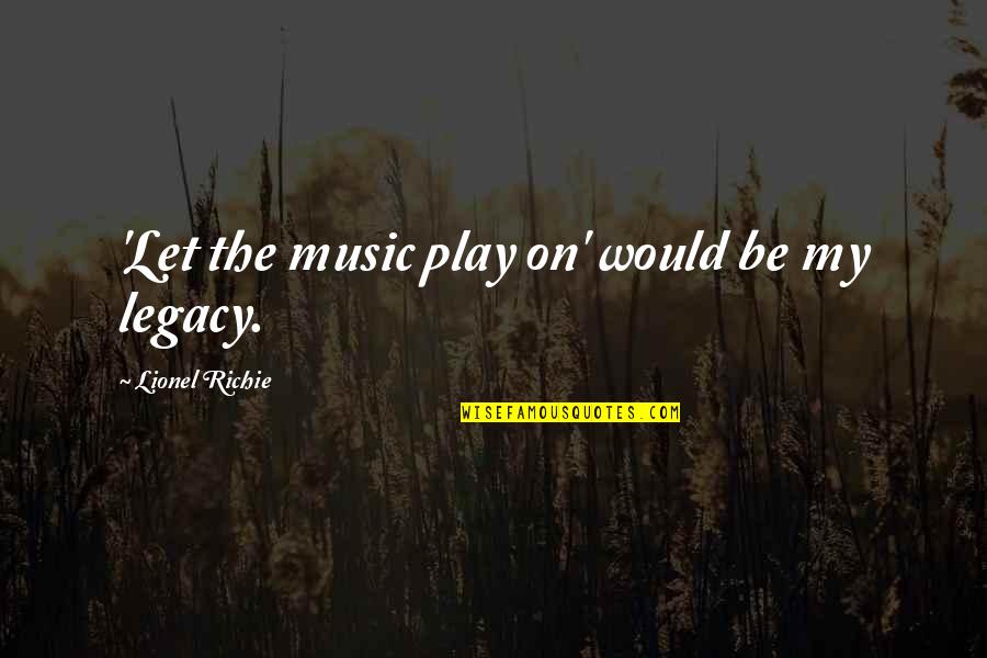 Gimme More Video Quotes By Lionel Richie: 'Let the music play on' would be my Gimme More Video Quotes By Lionel Richie: 'Let the music play on' would be my
