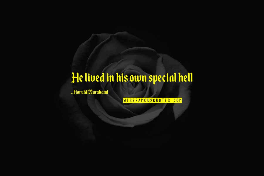 Gimmesome Quotes By Haruki Murakami: He lived in his own special hell Gimmesome Quotes By Haruki Murakami: He lived in his own special hell