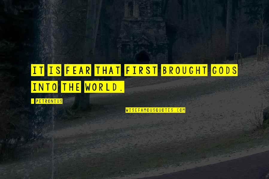 Gimmesome Quotes By Petronius: It is fear that first brought gods into