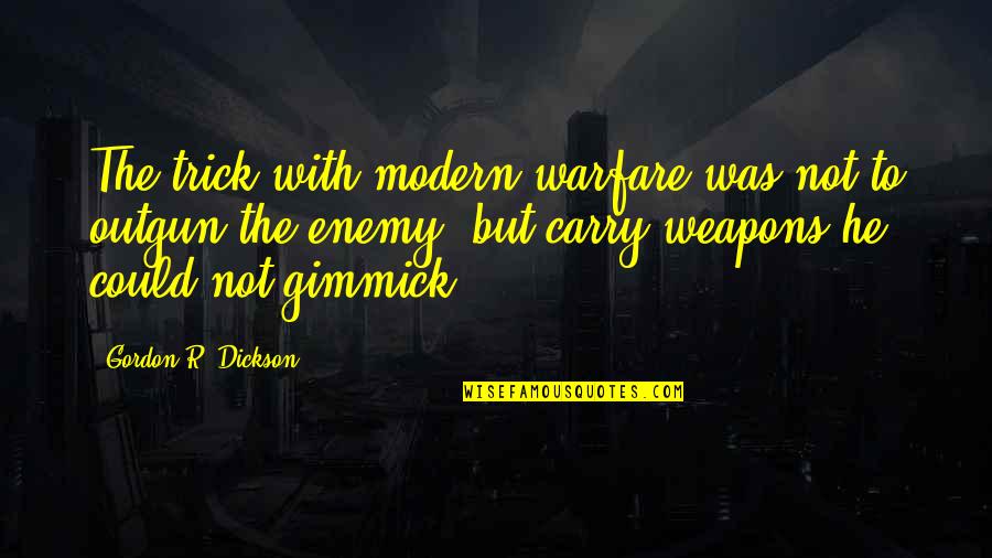Gimmick Quotes By Gordon R. Dickson: The trick with modern warfare was not to Gimmick Quotes By Gordon R. Dickson: The trick with modern warfare was not to