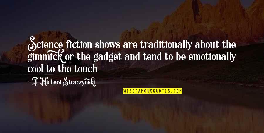 Gimmick Quotes By J. Michael Straczynski: Science fiction shows are traditionally about the gimmick Gimmick Quotes By J. Michael Straczynski: Science fiction shows are traditionally about the gimmick
