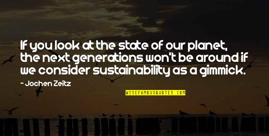 Gimmick Quotes By Jochen Zeitz: If you look at the state of our Gimmick Quotes By Jochen Zeitz: If you look at the state of our