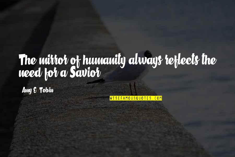 Gimmicked Handcuffs Quotes By Amy E. Tobin: The mirror of humanity always reflects the need