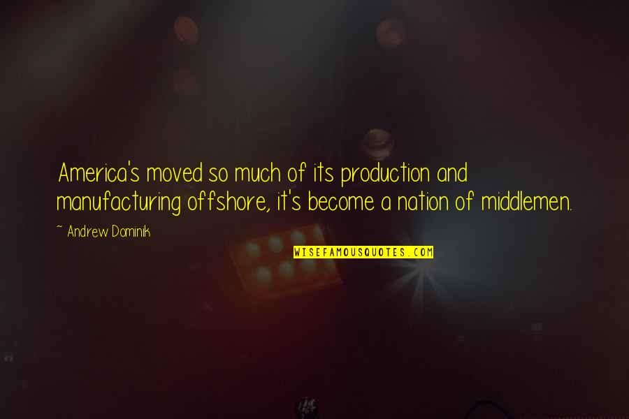 Gimmicked Handcuffs Quotes By Andrew Dominik: America's moved so much of its production and