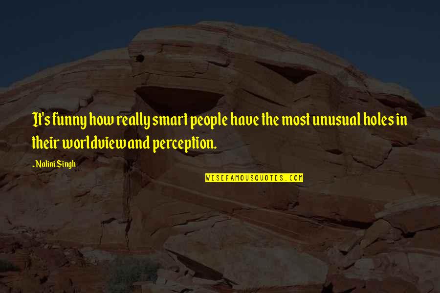 Gimmicked Handcuffs Quotes By Nalini Singh: It's funny how really smart people have the Gimmicked Handcuffs Quotes By Nalini Singh: It's funny how really smart people have the