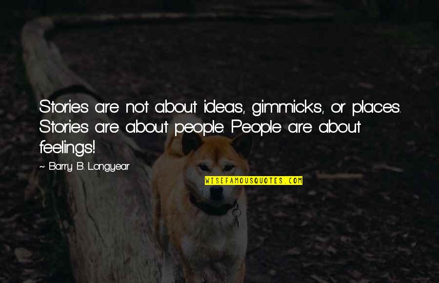 Gimmicks Quotes By Barry B. Longyear: Stories are not about ideas, gimmicks, or places.