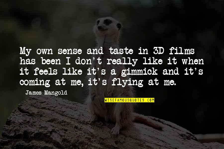 Gimmicks Quotes By James Mangold: My own sense and taste in 3D films