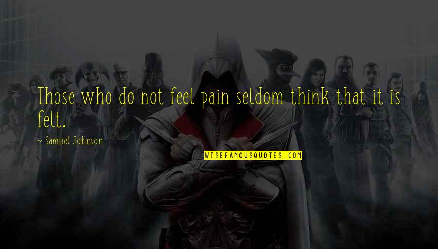 Gimmicks Quotes By Samuel Johnson: Those who do not feel pain seldom think