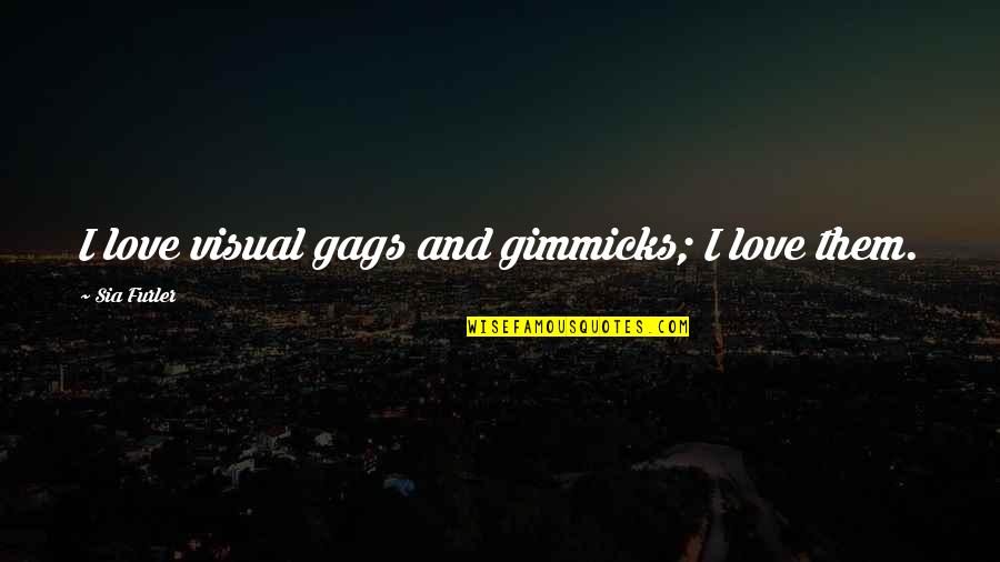 Gimmicks Quotes By Sia Furler: I love visual gags and gimmicks; I love