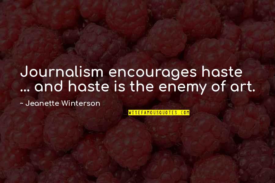 Gimmicks Synonym Quotes By Jeanette Winterson: Journalism encourages haste ... and haste is the
