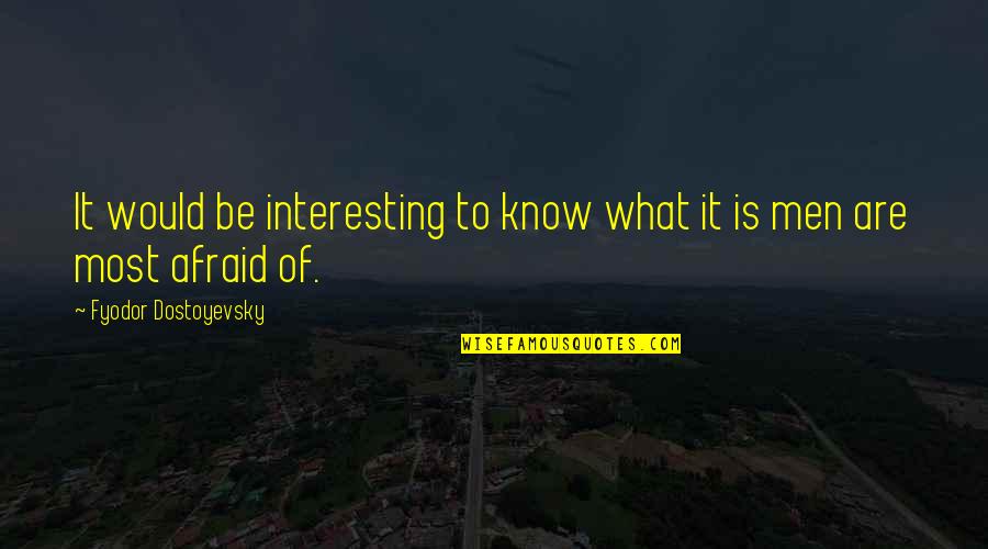 Gimmicky Quotes By Fyodor Dostoyevsky: It would be interesting to know what it Gimmicky Quotes By Fyodor Dostoyevsky: It would be interesting to know what it