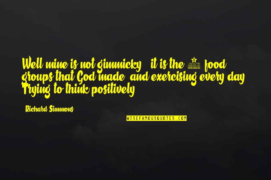 Gimmicky Quotes By Richard Simmons: Well mine is not gimmicky - it is Gimmicky Quotes By Richard Simmons: Well mine is not gimmicky - it is