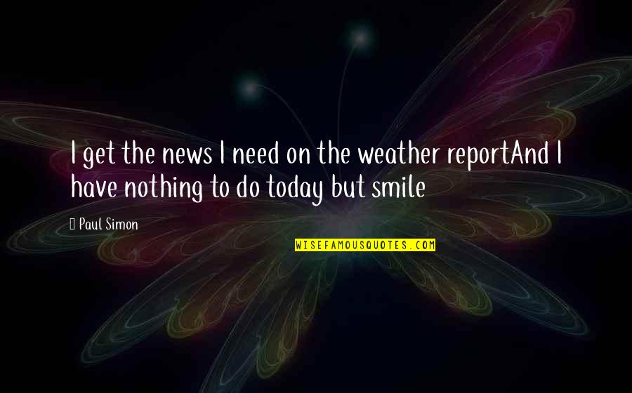 Gimnasio Del Quotes By Paul Simon: I get the news I need on the
