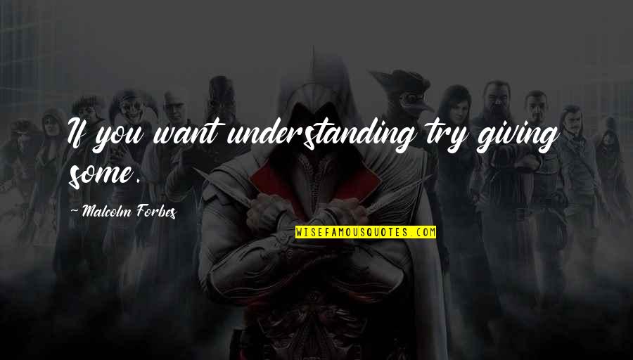 Gimondi Cyclist Quotes By Malcolm Forbes: If you want understanding try giving some. Gimondi Cyclist Quotes By Malcolm Forbes: If you want understanding try giving some.