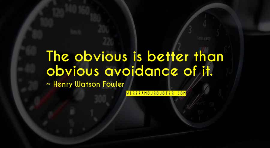 Gimple Roof Quotes By Henry Watson Fowler: The obvious is better than obvious avoidance of Gimple Roof Quotes By Henry Watson Fowler: The obvious is better than obvious avoidance of