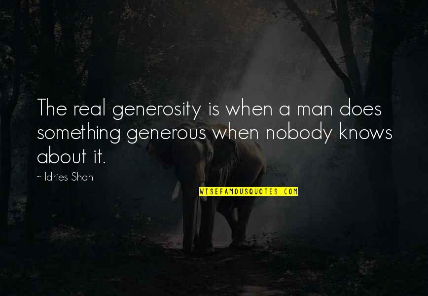 Gimple Roof Quotes By Idries Shah: The real generosity is when a man does