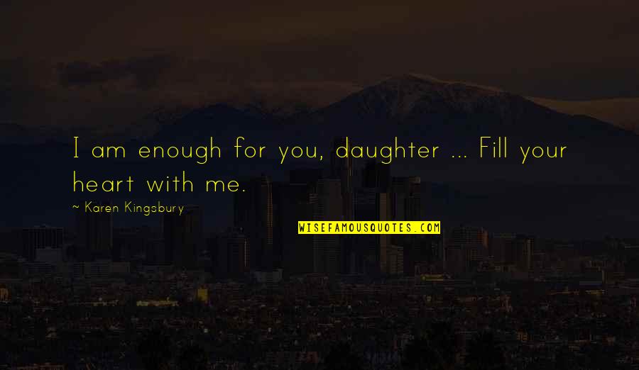 Gimple Roof Quotes By Karen Kingsbury: I am enough for you, daughter ... Fill Gimple Roof Quotes By Karen Kingsbury: I am enough for you, daughter ... Fill