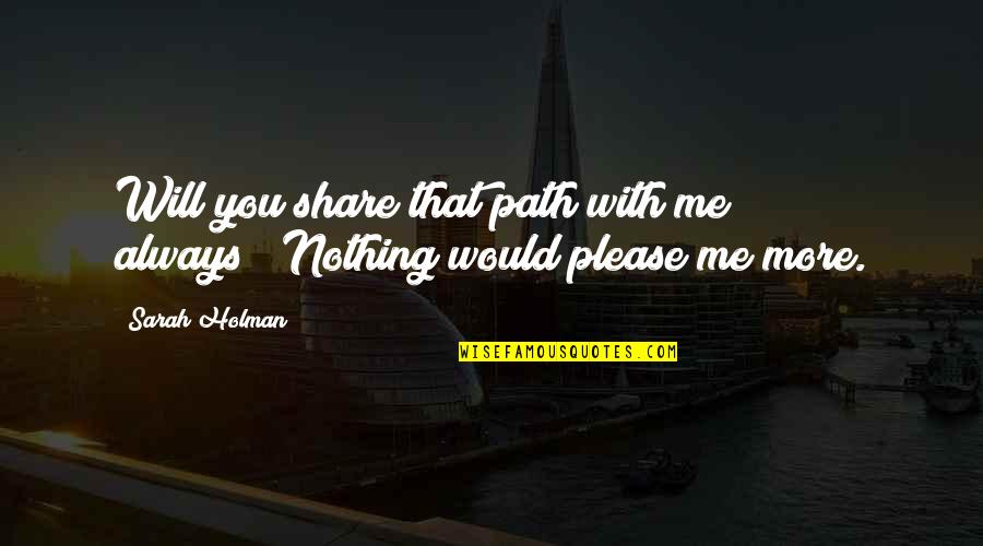 Gimple Roof Quotes By Sarah Holman: Will you share that path with me always?""Nothing