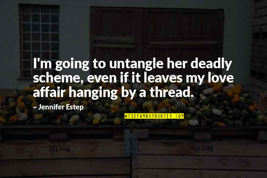 Gin And Love Quotes By Jennifer Estep: I'm going to untangle her deadly scheme, even
