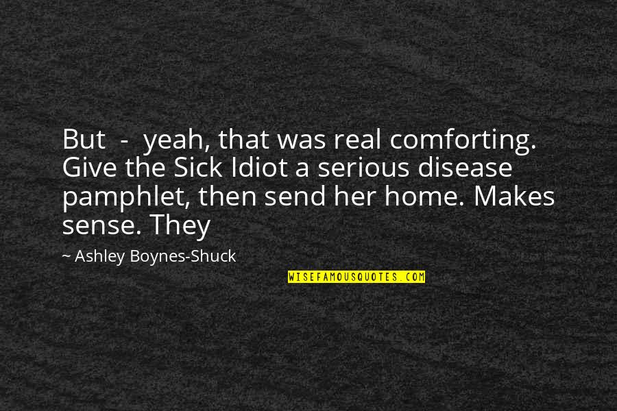 Gin And Tonic Quotes By Ashley Boynes-Shuck: But - yeah, that was real comforting. Give