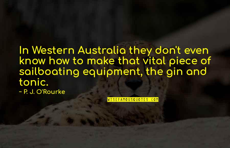 Gin And Tonic Quotes By P. J. O'Rourke: In Western Australia they don't even know how