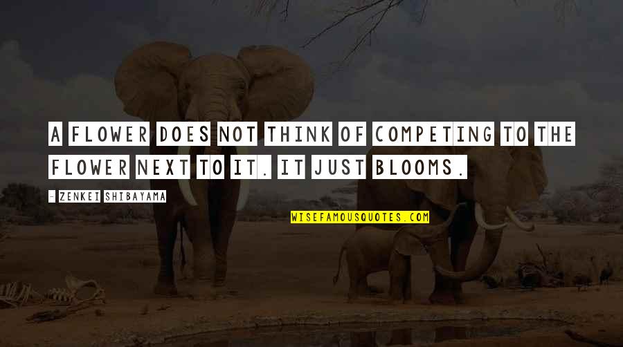 Gin Ibushi Quotes By Zenkei Shibayama: A flower does not think of competing to