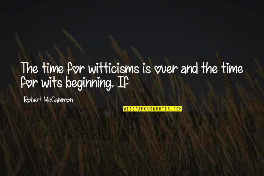 Gin No Saji Quotes By Robert McCammon: The time for witticisms is over and the